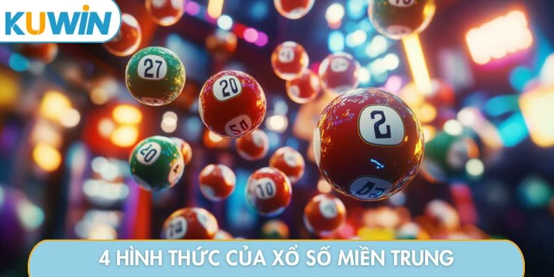 4 hình thức của xổ số miền Trung