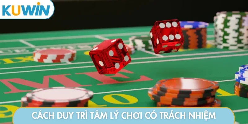 Cách duy trì tâm lý chơi có trách nhiệm
